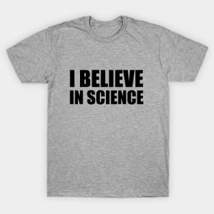 I Believe in Science T-Shirt